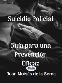 Suicidio Policial: Guía Para Una Prevención Eficaz, Juan Moises De La Serna аудиокнига. ISDN63808641