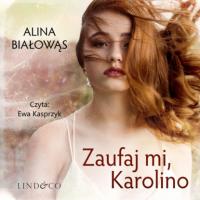 Zaufaj mi, Karolino, Alina Białowąs аудиокнига. ISDN63995881
