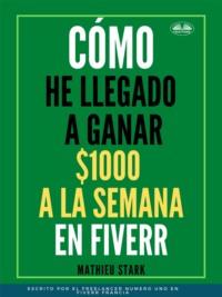 Cómo He Llegado A Ganar 1000 $ A La Semana En Fiverr,  аудиокнига. ISDN64262737