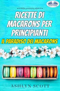 Ricette Di Macarons Per Principianti,  аудиокнига. ISDN64891781