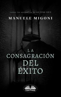 La Consagración Del Éxito - Manuele Migoni