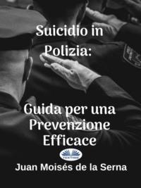 Suicidio In Polizia: Guida Per Una Prevenzione Efficace - Juan Moisés De La Serna