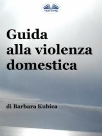 Guida Alla Violenza Domestica - Barbara Kubica