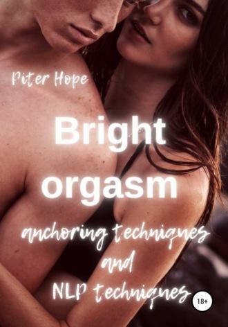Bright orgasm. Anchoring techniques and NLP techniques, аудиокнига Питера Хоупа. ISDN65981409