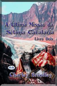 A Última Missão Da Sétima Cavalaria: Livro Dois,  аудиокнига. ISDN66500834