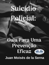 Suicídio Policial: Guia Para Uma Prevenção Eficaz - Juan Moisés De La Serna