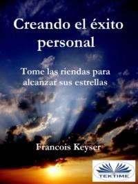 Creando El Éxito Personal, Francois  Keyser аудиокнига. ISDN66501166