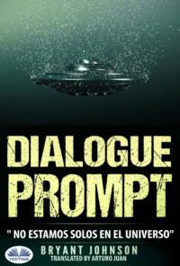 Dialogue Prompt; No Estamos Solos En El Universo, Bryant  Johnson аудиокнига. ISDN66501230