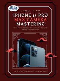 IPhone 13 Pro Max Camera Mastering,  аудиокнига. ISDN66740458