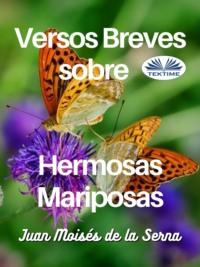 Versos Breves Sobre Hermosas Mariposas, Juan Moises De La Serna аудиокнига. ISDN66741173