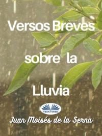 Versos Breves Sobre La Lluvia - Juan Moisés De La Serna