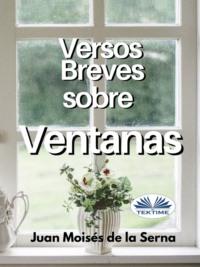 Versos Breves Sobre Ventanas, Juan Moises De La Serna аудиокнига. ISDN67033176