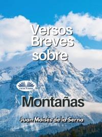 Versos Breves Sobre Montanas - Juan Moisés De La Serna