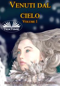 Venuti Dal Cielo, Volume 1, Olga  Kryuchkova аудиокнига. ISDN67033316