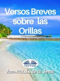 Versos Breves Sobre Las Orillas, Juan Moises De La Serna аудиокнига. ISDN67033380