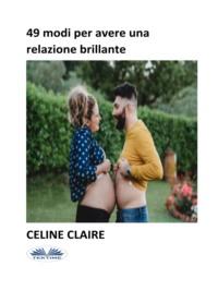 49 Modi Per Avere Una Relazione Brillante, Celine  Claire аудиокнига. ISDN67033404