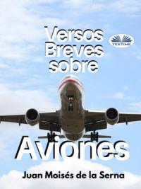 Versos Breves Sobre Aviones, Juan Moises De La Serna аудиокнига. ISDN67033428