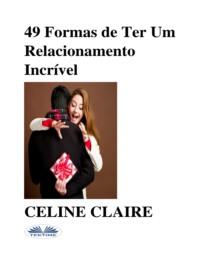 49 Formas De Ter Um Relacionamento Incrível, Celine  Claire аудиокнига. ISDN67103775