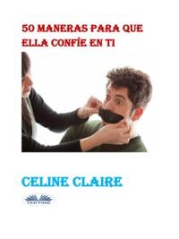 50 Maneras Para Que Ella Confíe En Ti, Celine  Claire аудиокнига. ISDN67103781