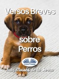 Versos Breves Sobre Perros, Juan Moises De La Serna аудиокнига. ISDN67103871