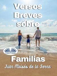 Versos Breves Sobre Familias - Juan Moisés De La Serna