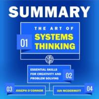 Summary: The Art of Systems Thinking. Essential Skills for Creativity and Problem Solving. Joseph O’Connor, Ian McDermott, Smart Reading аудиокнига. ISDN67678262
