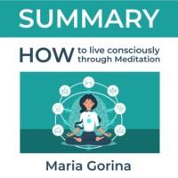Summary: How to Live Mindfully with the Help of Meditation. Maria Gorina, Smart Reading аудиокнига. ISDN67678310