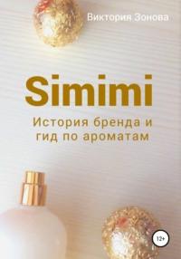 Simimi. История бренда и гид по ароматам, аудиокнига Виктории Зоновой. ISDN68071328