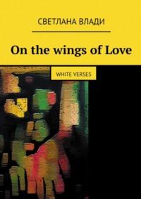 On the wings of Love. White verses, аудиокнига Светланы Влади. ISDN68362826
