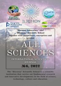 All sciences. №6, 2022. International Scientific Journal - Ibratjon Aliyev