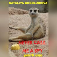 Never call me a spy. Part one - Nataliya Bogoluibova