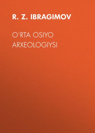 O‘RTA OSIYO ARXEOLOGIYSI - R.Z. IBRAGIMOV