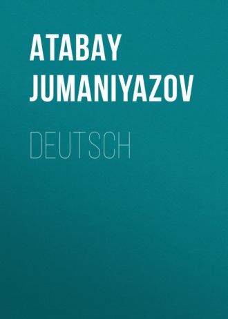 DEUTSCH - ATABAY JUMANIYAZОV