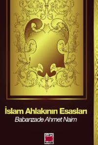 İslam Ahlakının Esasları - Babanzade Ahmet Naim