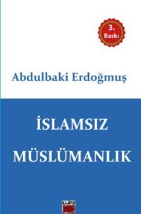 İslamsız Müslümanlık - Abdülbaki Erdoğmuş