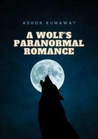 A Wolf’s Paranormal Romance - Ashok Kumawat
