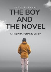 The boy and the novel. An inspirational journey - Ashok Kumawat