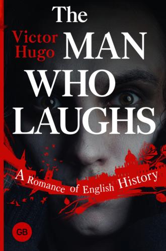 The Man Who Laughs. A Romance of English History, Виктора Мари Гюго аудиокнига. ISDN70050661