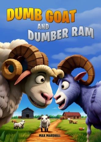 Dumb Goat and Dumber Ram - Max Marshall