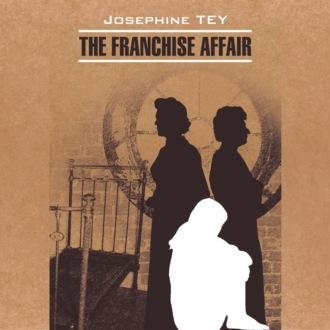 Загадочные события во Франчесе / The Franchise Affair, Джозефиной Тэй аудиокнига. ISDN70328353