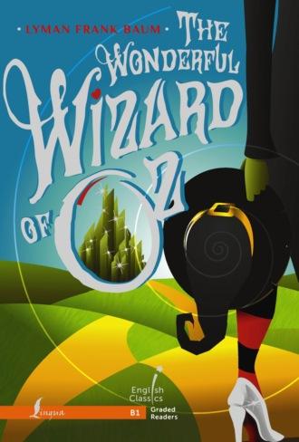 The Wonderful Wizard of Oz. B1 / Удивительный волшебник из Страны Оз, Лаймена Фрэнка Баума аудиокнига. ISDN70341862