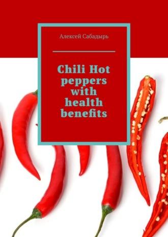 Chili Hot peppers with health benefits, Алексея Сабадыря аудиокнига. ISDN70355791