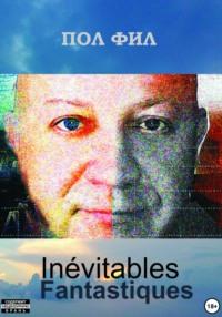 Inévitables Fantastiques, аудиокнига Пола Фила. ISDN70412701