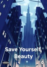 Save Yourself, Beauty - Edgars Auziņš