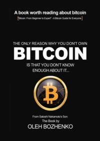 The only reason why you don`t own Bitcoin is that you don`t know enough about it… - Bozhenko Oleh