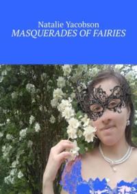 Masquerades of fairies - Natalie Yacobson