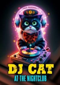DJ Cat at the Nightclub - Max Marshall