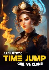 Apocalyptic Time Jump: Girl vs Clone,  аудиокнига. ISDN70561333