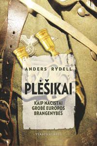 Plėšikai: kaip nacistai grobė Europos brangenybes - Anders Rydell