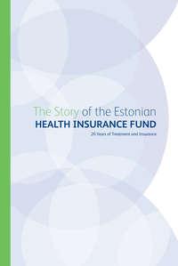 The Story of the Estonian Health Insurance Fund. 20 Years of Treatment and Insurance - Grupi autorid